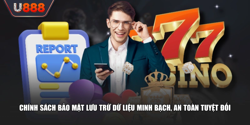 Văn Bản Chính Sách Bảo Mật U888 An Toàn Với Mã Hóa 128-Bit 2 Chính sách bảo mật lưu trữ dữ liệu minh bạch, an toàn tuyệt đối
